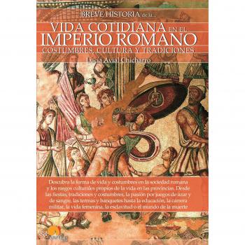 Breve historia de la vida cotidiana del Imperio Romano - Lucía Avial Chicharro