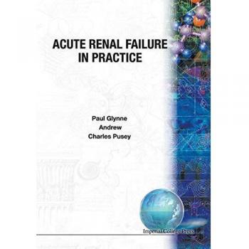 Guía Práctica de Insuficiencia Renal Aguda - Paul Glynne, Andrew Allen y Charles Pusey