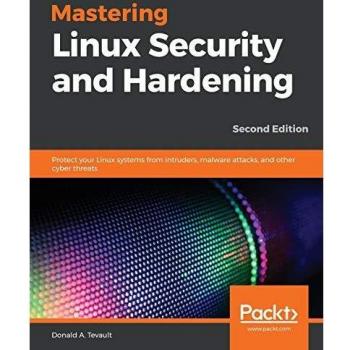 Mastering Linux Security and Hardening: Comprehensive Guide to Protecting Linux Systems from Cyber Threats, 2nd Edition