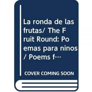 La ronda de las frutas/ The Fruit Round: Poemas para ninos/ Poems for children