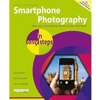 Smartphone Photography in easy steps - covers iPhones and Android phones
