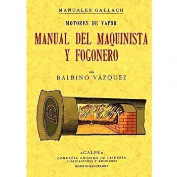 Motores a vapor. Manual del maquinista y fogonero