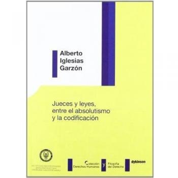 Jueces Y Leyes. Entre El Absolutismo Y La Codificación