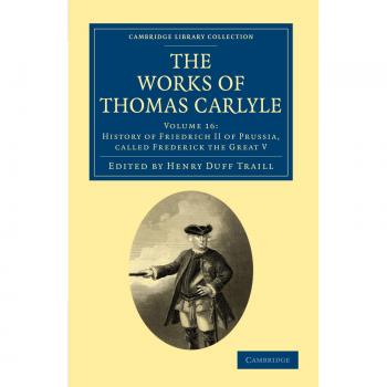 Obras Completas de Thomas Carlyle - Volumen 16: Historia de Federico II de Prusia, Llamado Federico el Grande (Colección Biblioteca Cambridge)