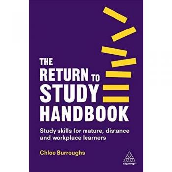 The Return to Study Handbook: Study Skills for Mature, Distance, and Workplace Learners