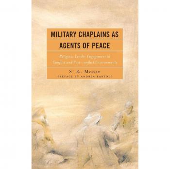 Military Chaplains as Agents of Peace: Religious Leader Engagement In Conflict and Post-Conflict Environments