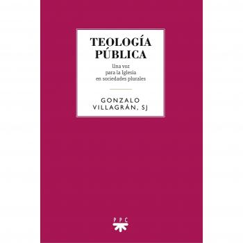 Teología publica: Una voz para la Iglesia en sociedades plurales: 108 - Villagrán Medina, Gonzalo