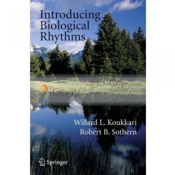 Introducing Biological Rhythms: A Primer on the Temporal Organization of Life, with Implications for Health, Society, Reproduction, and the Natural Environment