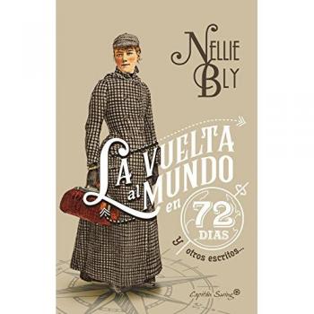 La vuelta al mundo en 72 días y otros escritos - Bly, Nellie