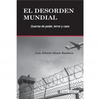 El desorden mundial: Guerras de poder, terror y caos - Luis Alberto Moniz Bandeira