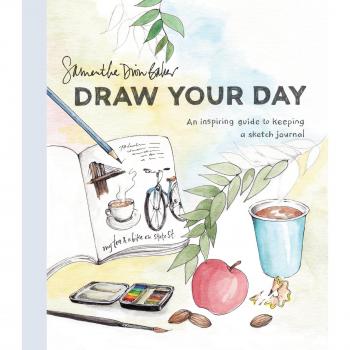 Draw Your Day: An Inspiring Guide to Keeping a Sketch Journal