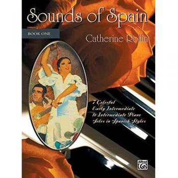 Sounds Of Spain 1: 7 Colorful Early Intermediate to Intermediate Piano Solos in Spanish Styles