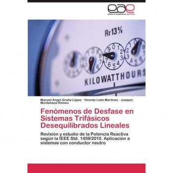 Fenomenos de Desfase En Sistemas Trifasicos Desequilibrados Lineales: Revisión y estudio de la Potencia Reactiva según la IEEE Std. 1459/2010. Aplicación a sistemas con conductor neutro