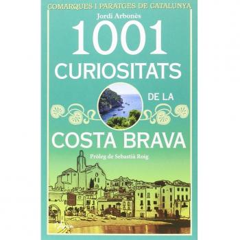 1001 curiositats de la Costa Brava - ARBONES, JORDI