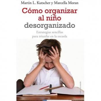 Cómo organizar al niño desorganizado: Estrategias sencillas para triunfar en la escuela