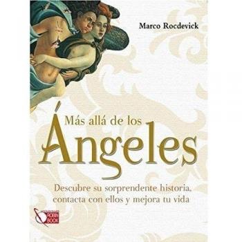Más allá de los ángeles: Descubre su sorprendente historia, contacta con ellos y mejora tu vida