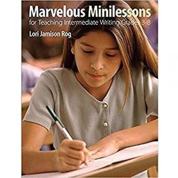 Marvelous Minilessons for Teaching Intermediate Writing Grades 3-8