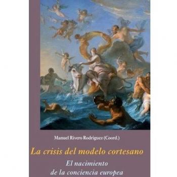 La crisis del modelo cortesano: El nacimiento de la conciencia europea - Varios autores