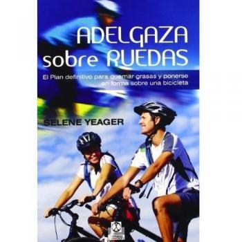 Adelgaza sobre ruedas. El plan definitivo para quemar grasas y ponerse en forma sobre una bicicleta