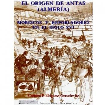 El origen de Antas. Moriscos y repobladores en el siglo XVI