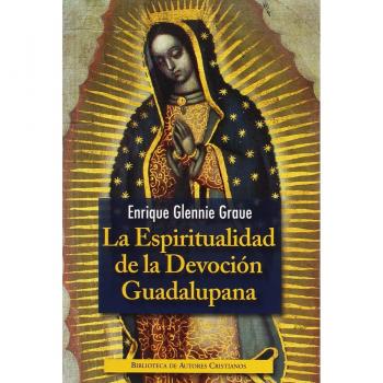 La espiritualidad de la Devoción Guadalupana