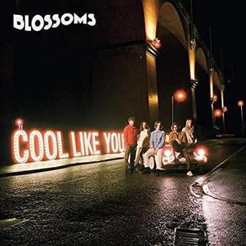 Cool Like You - Deluxe Edition - BLOSSOMS