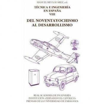 TECNICA E INGENIERÍA EN ESPAÑA VIII: DEL NOVENTAYOCHISMO AL DESARROLLISMO