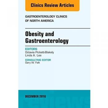 Obesity and Gastroenterology, An Issue of Gastroenterology Clinics of North America, 1e: Volume 45-4