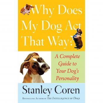 Why Does My Dog Act That Way?: A Complete Guide to Your Dog's Personality