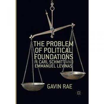 The Problem of Political Foundations in Carl Schmitt and Emmanuel Levinas