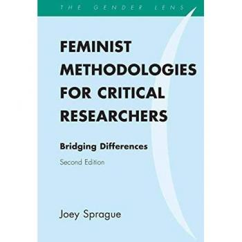 Feminist Methodologies for Critical Researchers: Bridging Differences, Second Edition