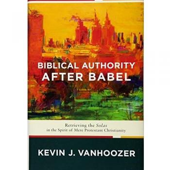 Biblical Authority after Babel: Retrieving the Solas in the Spirit of Mere Protestant Christianity