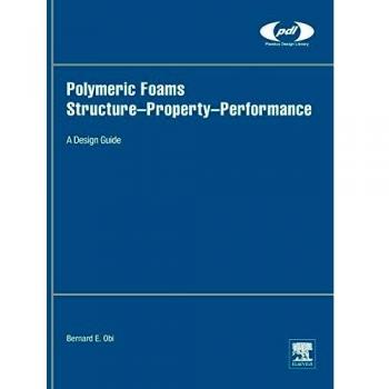 Polymeric Foams Structure-Property-Performance: A Design Guide