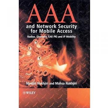 Mobile Access Security and AAA Protocols: Radius, Diameter, EAP, PKI, and IP Mobility Guide