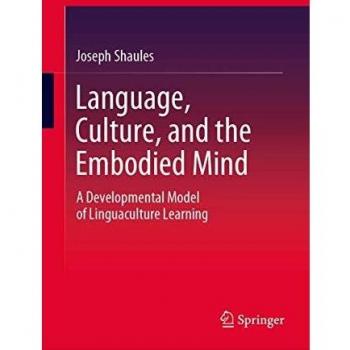 Language, Culture, and the Embodied Mind: A Developmental Model of Linguaculture Learning