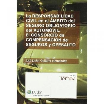 La responsabilidad civil en el ámbito del seguro obligatorio del automóvil: El consorcio de compensación de seguros y OFESAUTO: el Consorcio de Compensación de Seguros y Ofesauto