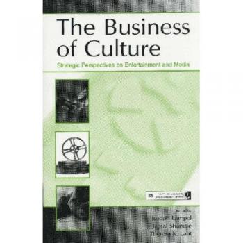 The Business of Culture: Strategic Perspectives on Entertainment and Media