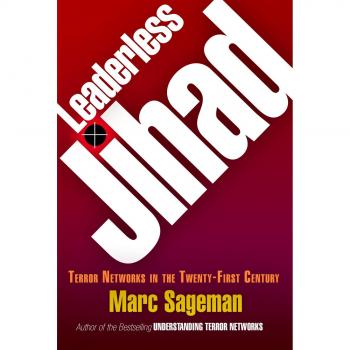 Leaderless Jihad: Terror Networks in the Twenty-First Century