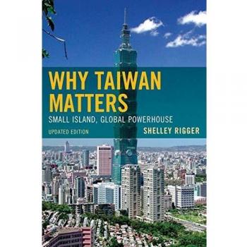 Why Taiwan Matters: Small Island, Global Powerhouse, Updated Edition