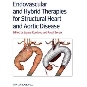 Endovascular and Hybrid Therapies for Structural Heart and Aortic Disease: Comprehensive Guide by John Wiley & Sons