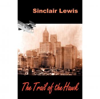 The Trail of the Hawk: A Novel by Sinclair Lewis - American Literary Classic