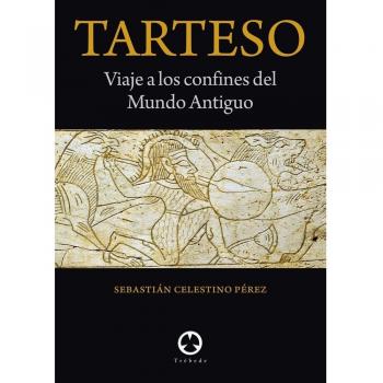 Tarteso: Viaje a los confines del Mundo Antiguo