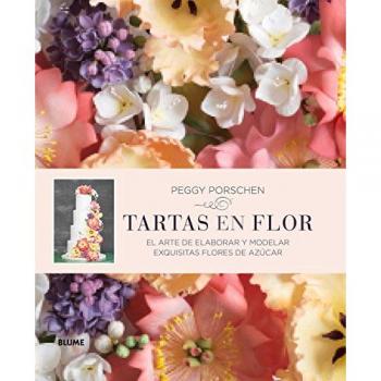 Tartas en flor: El arte de elaborar y modelar exquisitas flores de azúcar