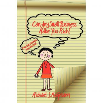 Can Any Small Business Make You Rich? - Paperback Guide to Wealth Creation for Entrepreneurs
