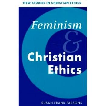Feminism and Christian Ethics: New Studies in Christian Ethics (Paperback Edition)