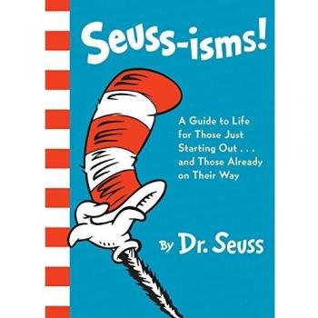Seuss-Isms!: A Guide to Life for Those Just Starting Out...and Those Already on Their Way