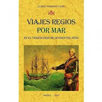 Viajes Regios Por Mar En El Transcurso De Quinientos años: Narración cronológica
