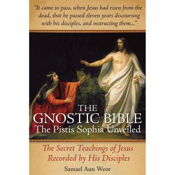 Gnostic Bible: The Pistis Sophia Unveiled