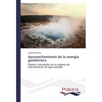 Aprovechamiento de la energía geotérmica: Diseño y simulación de un sistema de calentamiento de agua potable