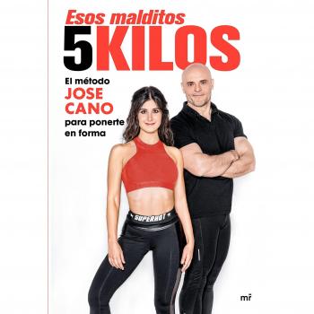 ESOS MALDITOS 5 KILOS. EL MÉTODO JOSE CANO PARA MANTENERTE EN FORMA